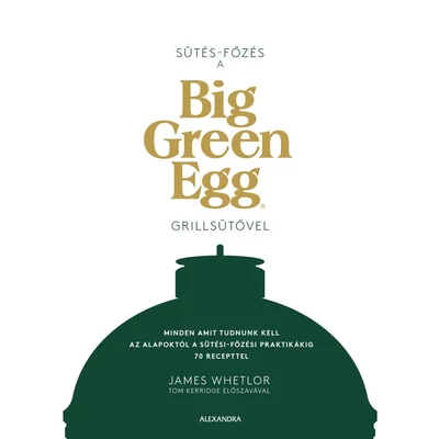 Sütés-Főzés a Big Green Eggen, grillkönyv, magyar