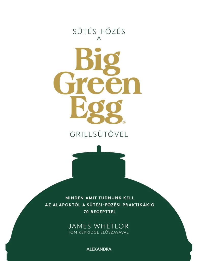 Sütés-Főzés a Big Green Eggen, grillkönyv, magyar